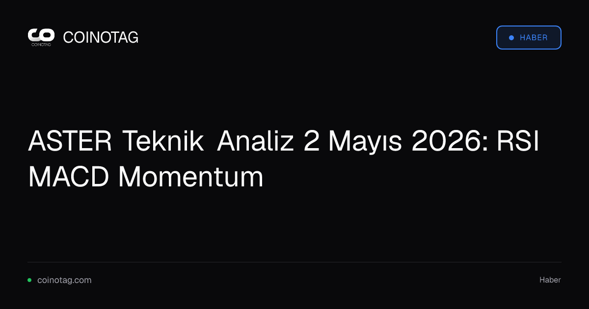 ASTER Teknik Analiz 2 Mayıs 2026: RSI MACD Momentum