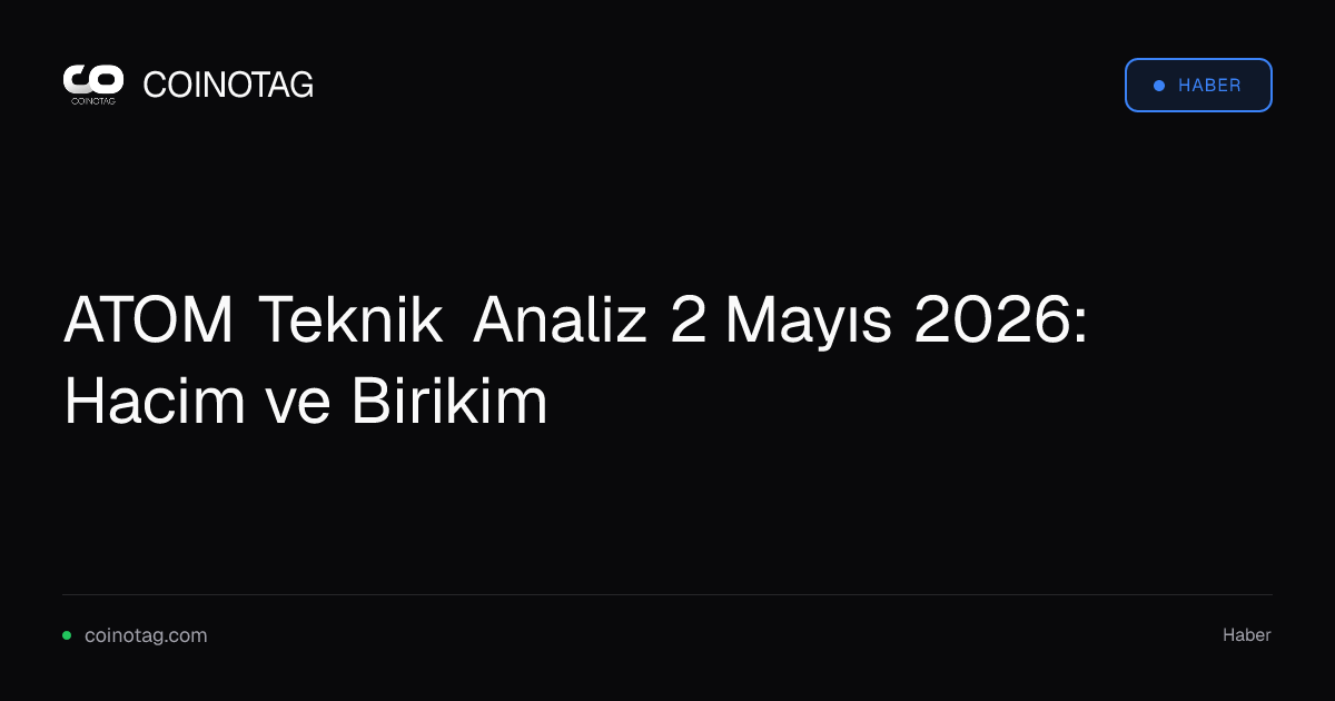 ATOM Teknik Analiz 2 Mayıs 2026: Hacim ve Birikim