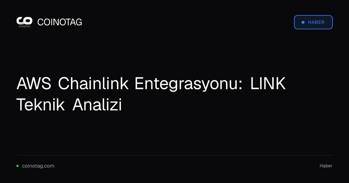 AWS Chainlink Entegrasyonu: LINK Teknik Analizi