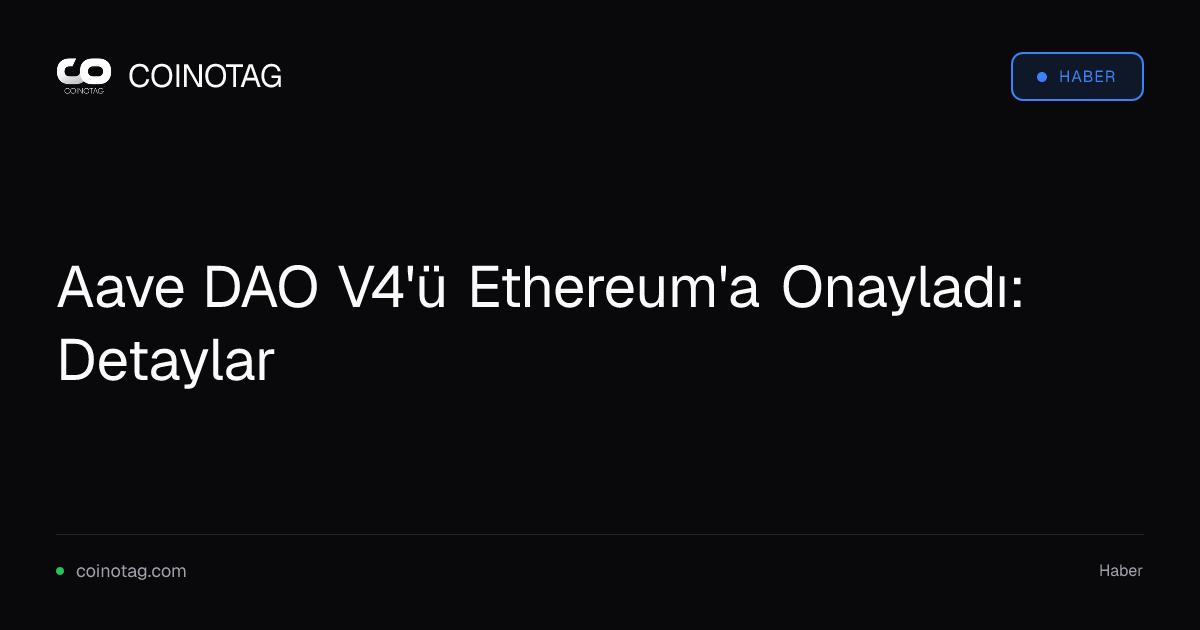 Aave DAO V4'ü Ethereum'a Onayladı: Detaylar