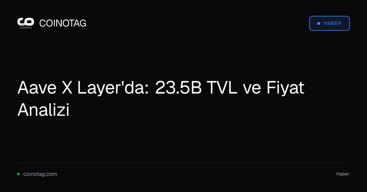 Aave X Layer'da: 23.5B TVL ve Fiyat Analizi