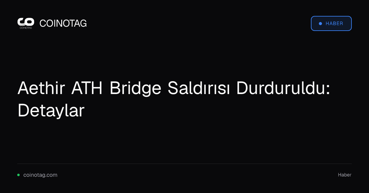 Aethir ATH Bridge Saldırısı Durduruldu: Detaylar