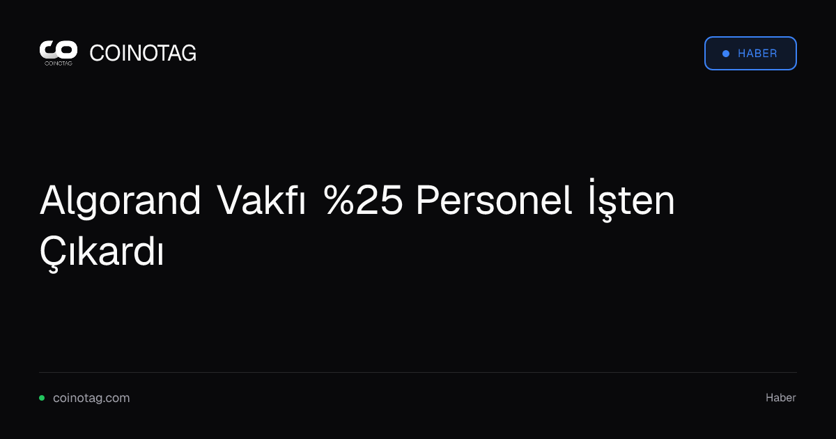 Algorand Vakfı %25 Personel İşten Çıkardı