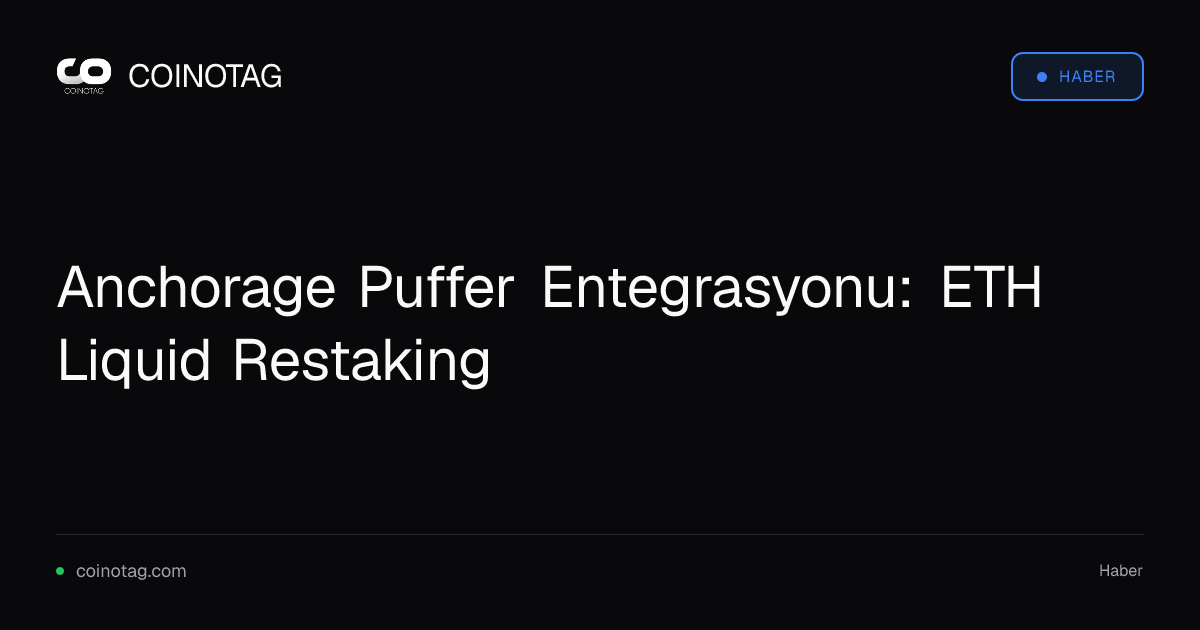 Anchorage Puffer Entegrasyonu: ETH Liquid Restaking