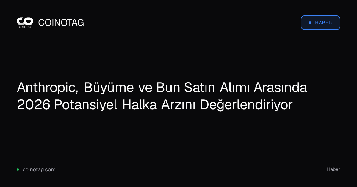 Anthropic, Büyüme ve Bun Satın Alımı Arasında 2026 Potansiyel Halka Arzını Değerlendiriyor