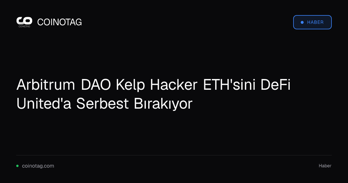 Arbitrum DAO Kelp Hacker ETH'sini DeFi United'a Serbest Bırakıyor
