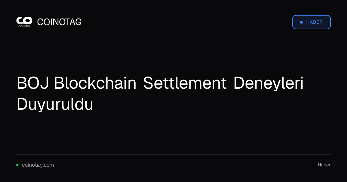 BOJ Blockchain Settlement Deneyleri Duyuruldu
