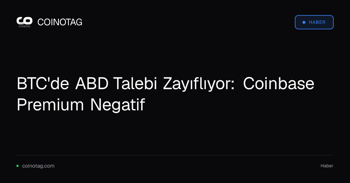 BTC'de ABD Talebi Zayıflıyor: Coinbase Premium Negatif