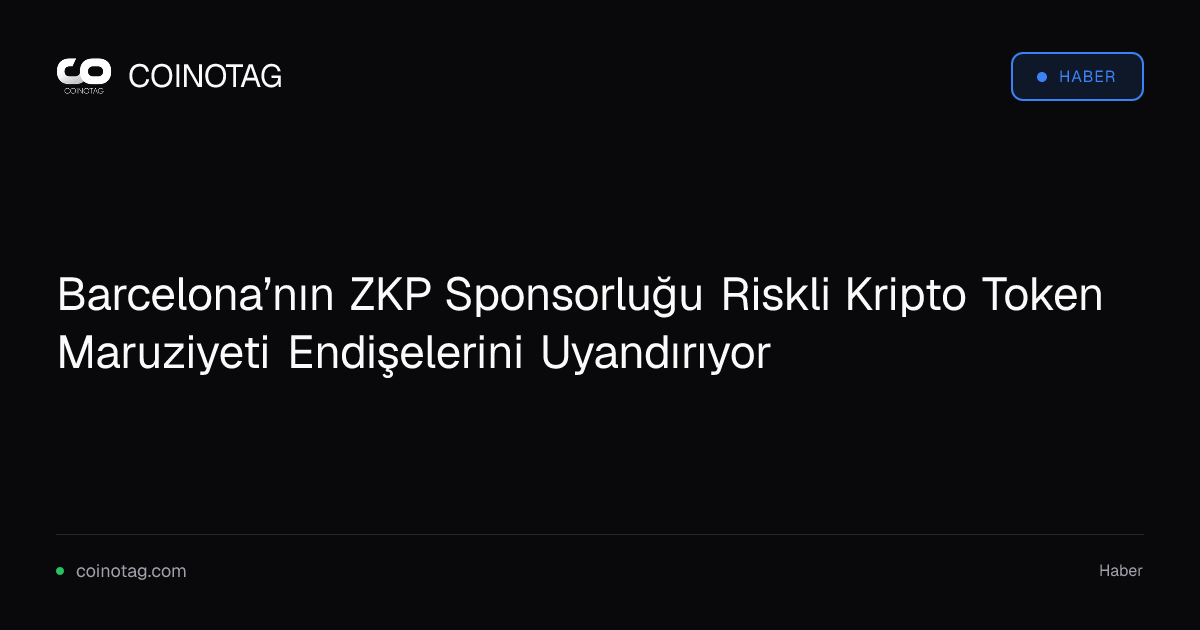 Barcelona’nın ZKP Sponsorluğu Riskli Kripto Token Maruziyeti Endişelerini Uyandırıyor