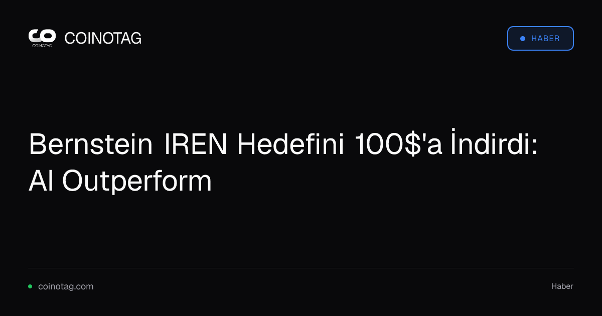 Bernstein IREN Hedefini 100$'a İndirdi: AI Outperform