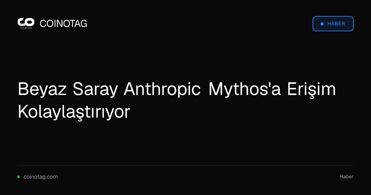 Beyaz Saray Anthropic Mythos'a Erişim Kolaylaştırıyor
