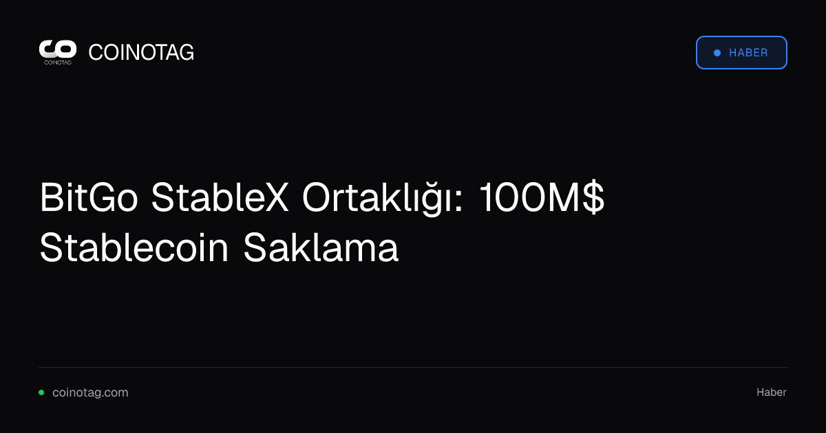BitGo StableX Ortaklığı: 100M$ Stablecoin Saklama