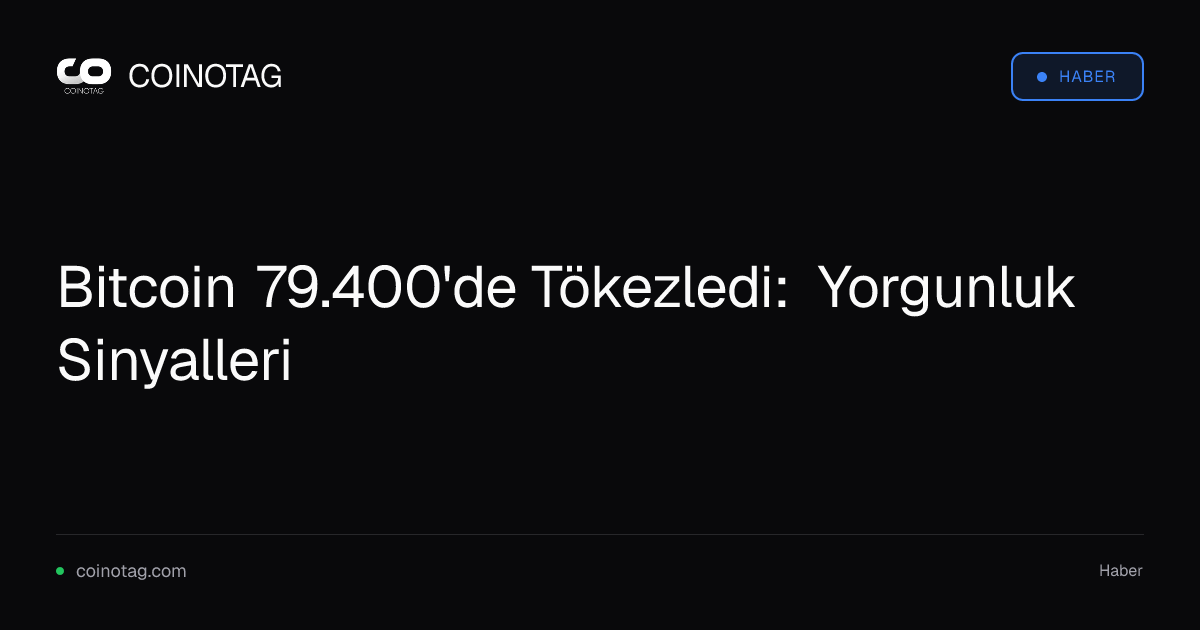 Bitcoin 79.400'de Tökezledi: Yorgunluk Sinyalleri
