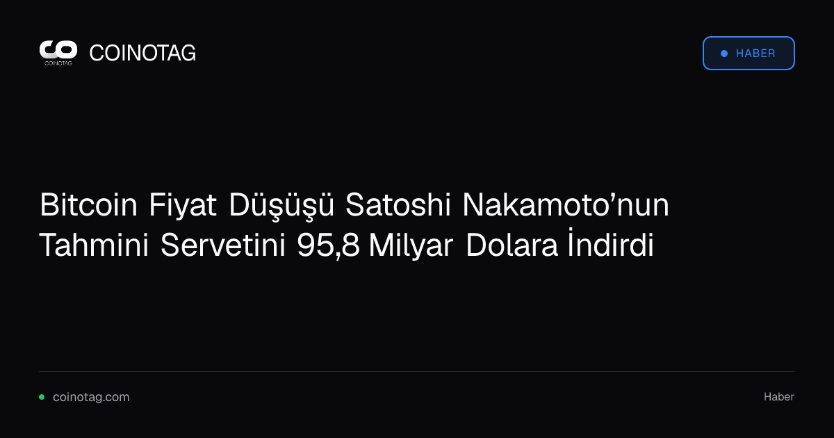Bitcoin Fiyat Düşüşü Satoshi Nakamoto’nun Tahmini Servetini 95,8 Milyar Dolara İndirdi