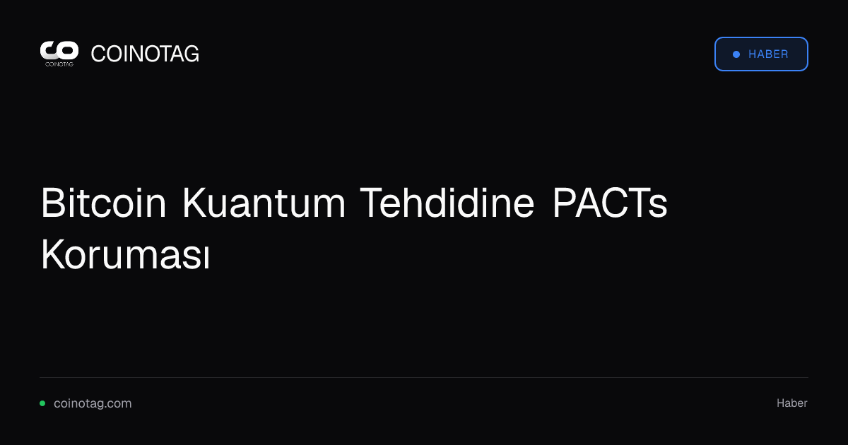 Bitcoin Kuantum Tehdidine PACTs Koruması