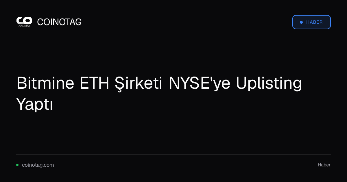 Bitmine ETH Şirketi NYSE'ye Uplisting Yaptı