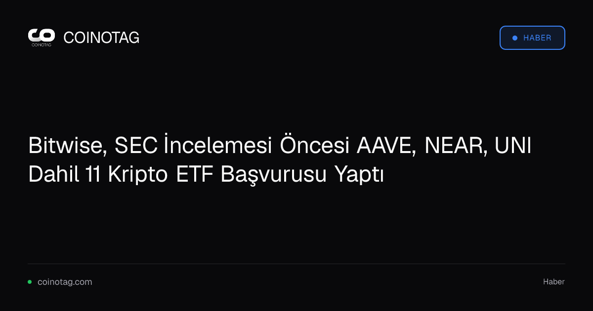 Bitwise, SEC İncelemesi Öncesi AAVE, NEAR, UNI Dahil 11 Kripto ETF Başvurusu Yaptı