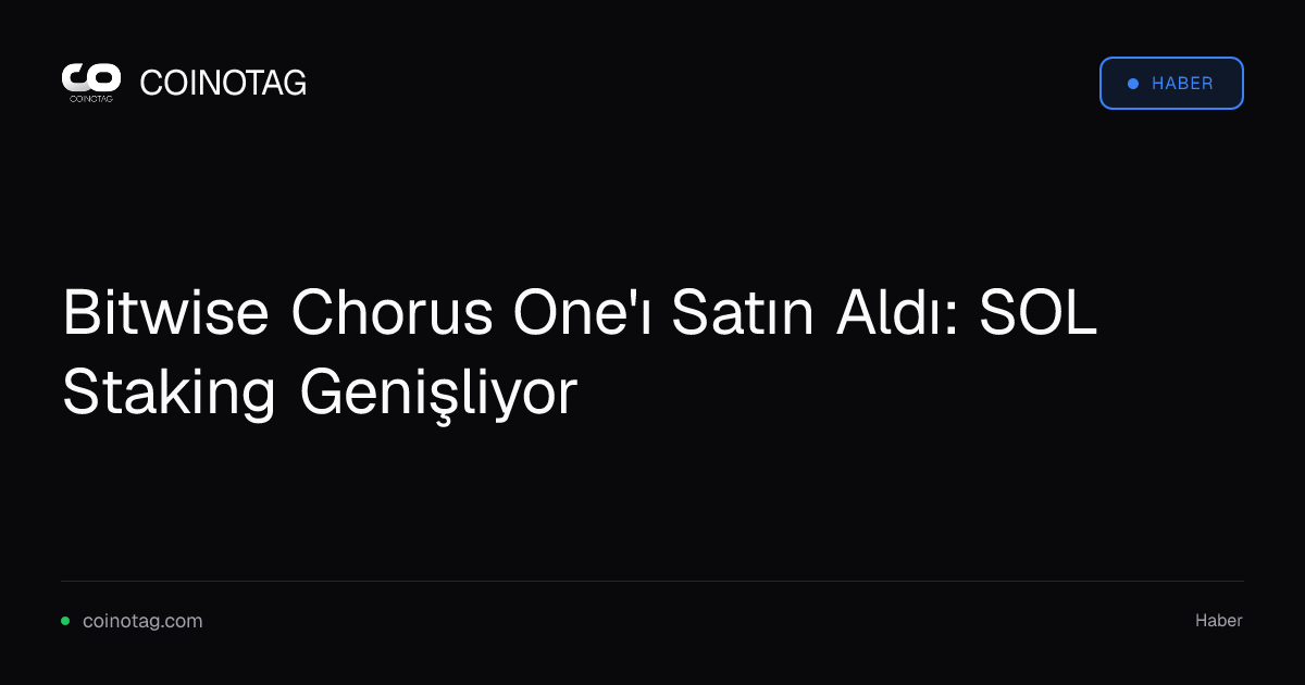 Bitwise Chorus One'ı Satın Aldı: SOL Staking Genişliyor