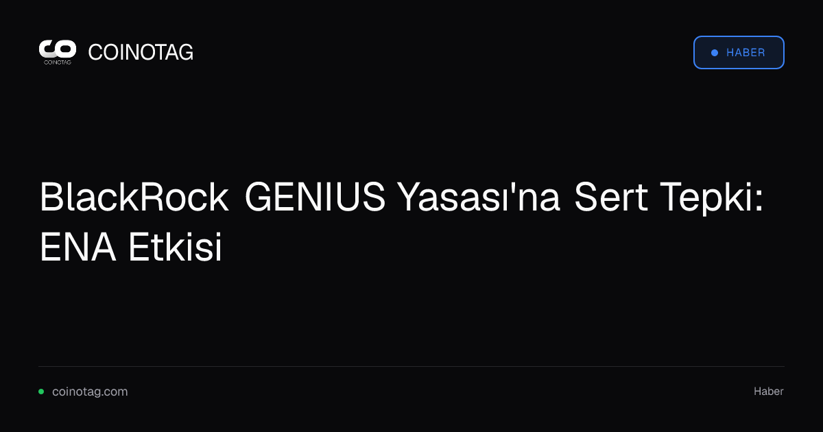 BlackRock GENIUS Yasası'na Sert Tepki: ENA Etkisi