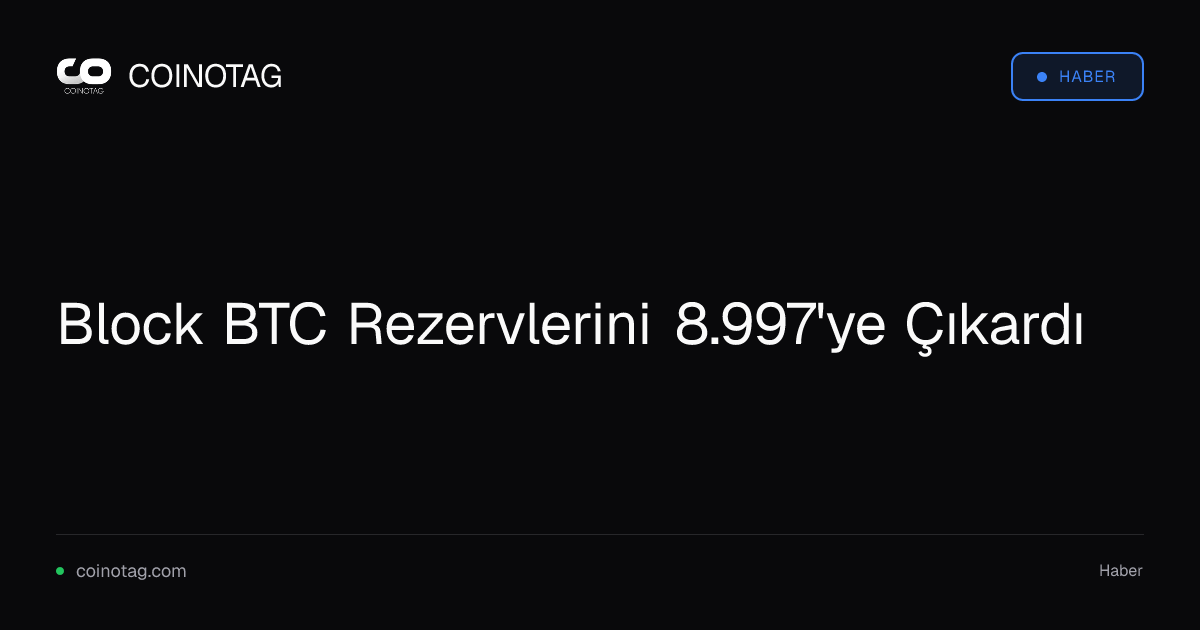 Block BTC Rezervlerini 8.997'ye Çıkardı