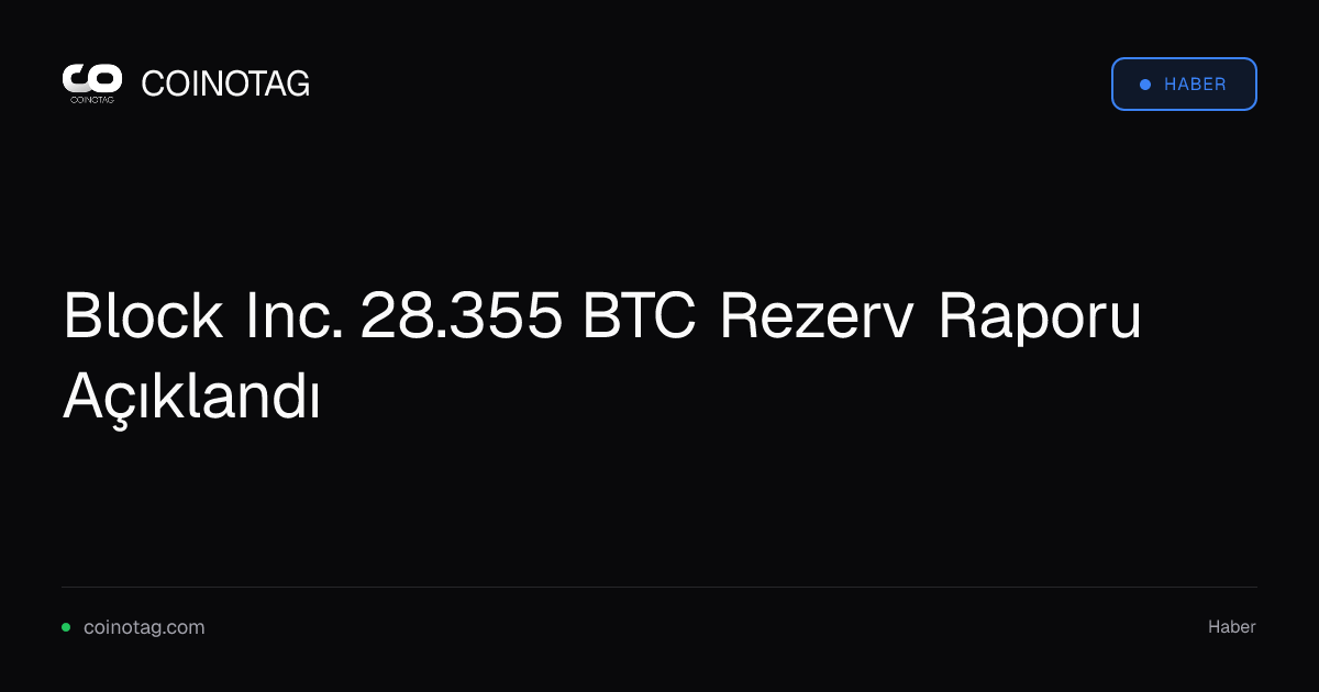 Block Inc. 28.355 BTC Rezerv Raporu Açıklandı