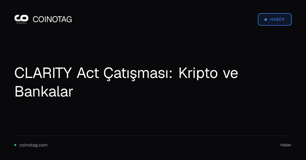 CLARITY Act Çatışması: Kripto ve Bankalar