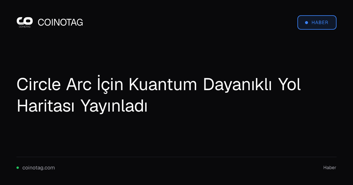 Circle Arc İçin Kuantum Dayanıklı Yol Haritası Yayınladı