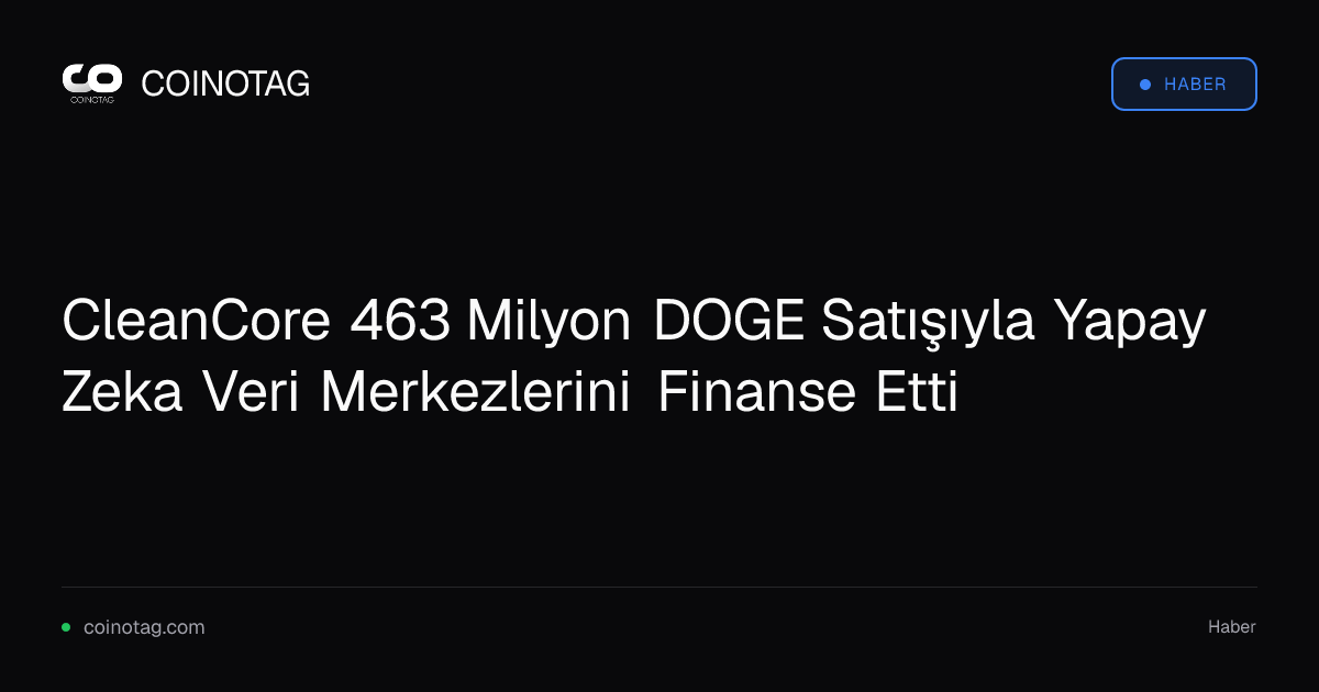 CleanCore 463 Milyon DOGE Satışıyla Yapay Zeka Veri Merkezlerini Finanse Etti
