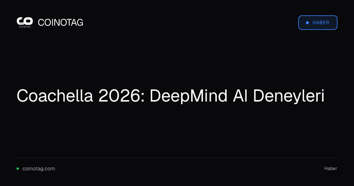 Coachella 2026: DeepMind AI Deneyleri