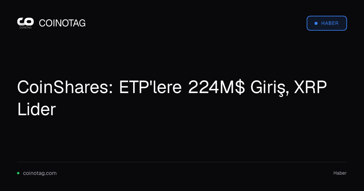 CoinShares: ETP'lere 224M$ Giriş, XRP Lider