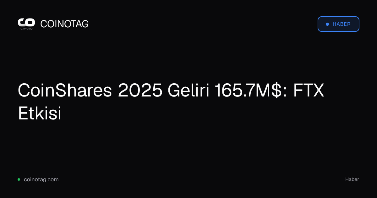 CoinShares 2025 Geliri 165.7M$: FTX Etkisi