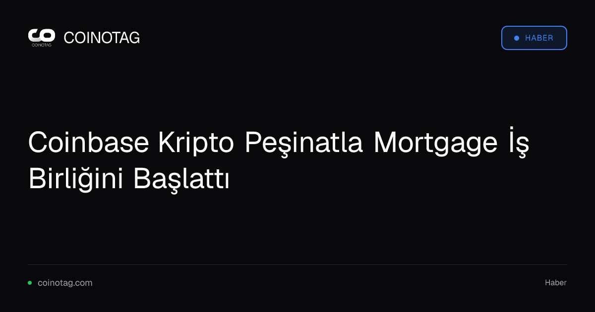 Coinbase Kripto Peşinatla Mortgage İş Birliğini Başlattı