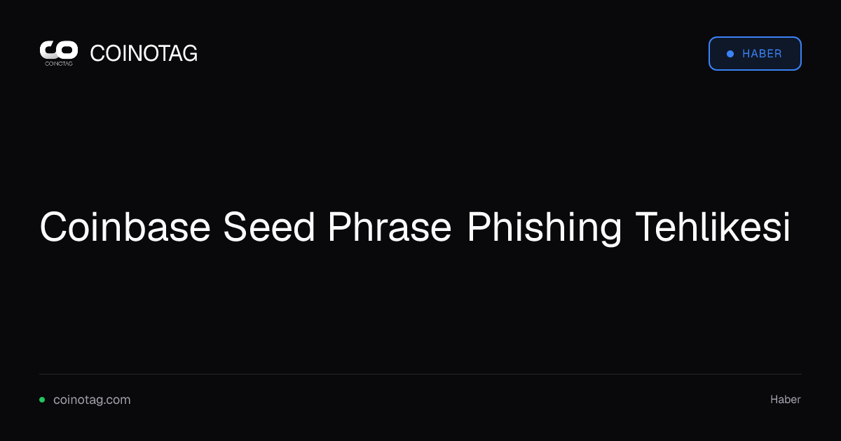 Coinbase Seed Phrase Phishing Tehlikesi