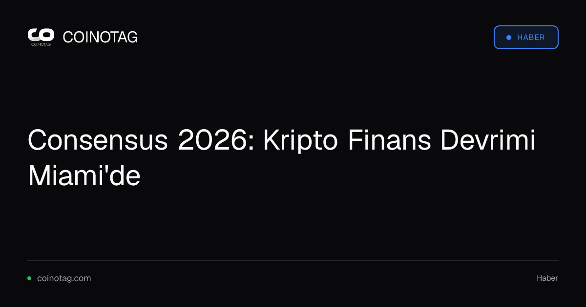 Consensus 2026: Kripto Finans Devrimi Miami'de