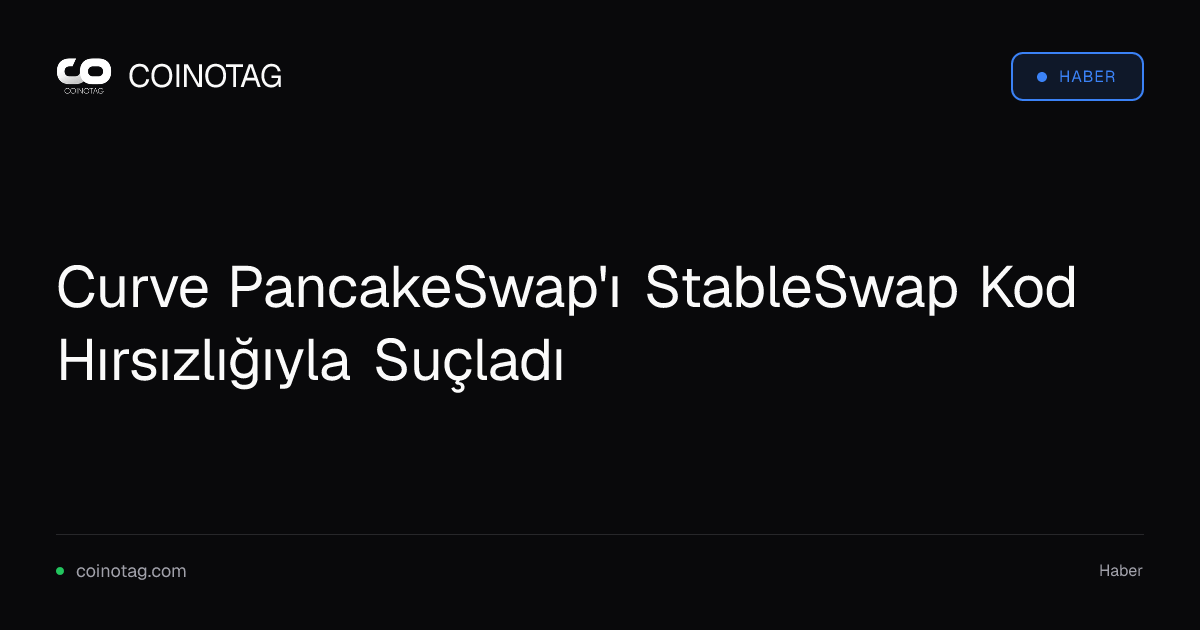 Curve PancakeSwap'ı StableSwap Kod Hırsızlığıyla Suçladı