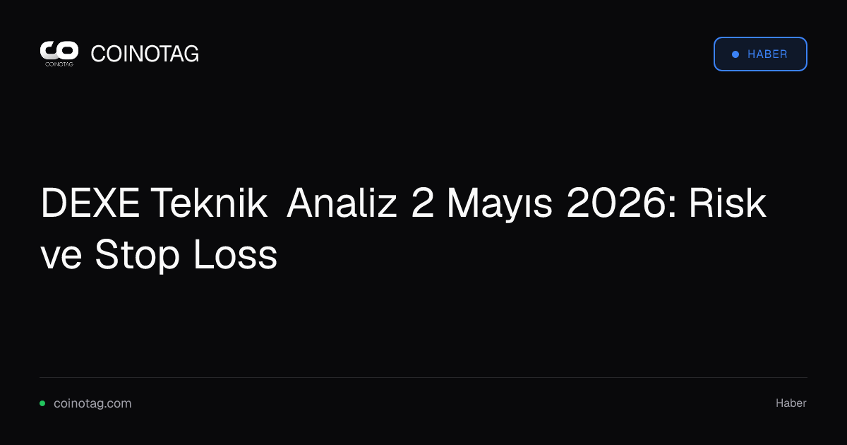 DEXE Teknik Analiz 2 Mayıs 2026: Risk ve Stop Loss