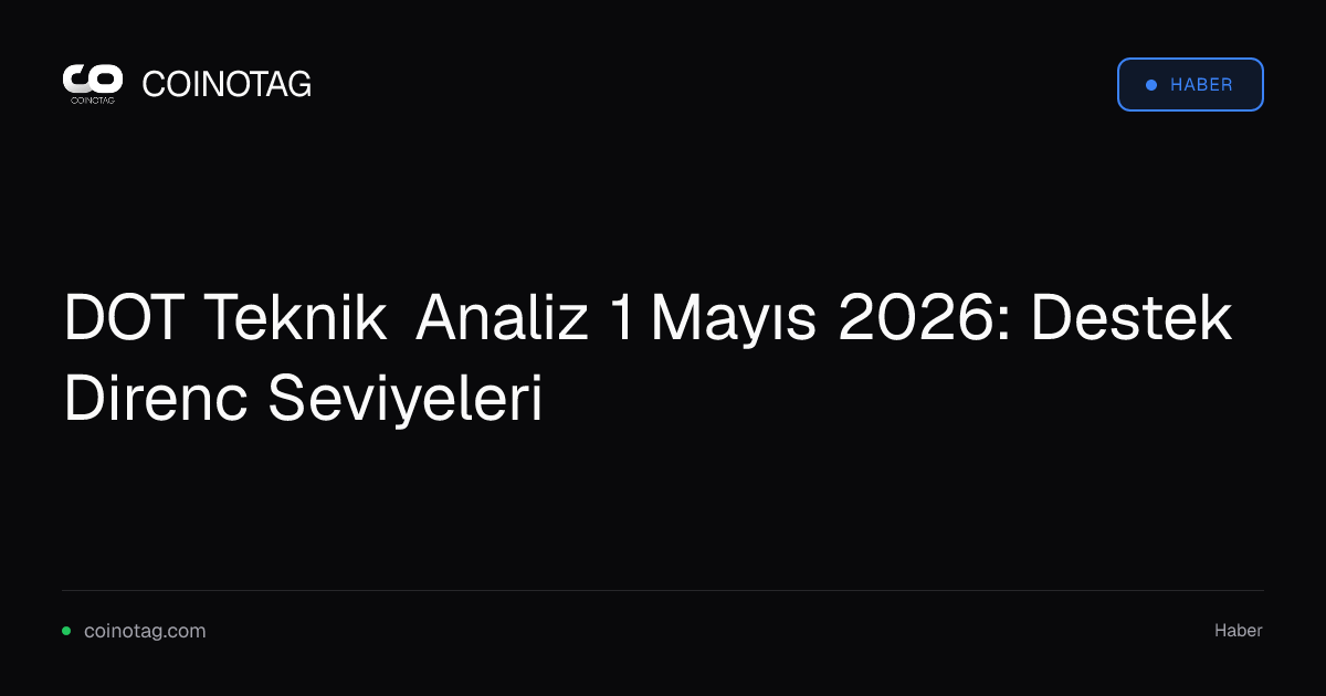 DOT Teknik Analiz 1 Mayıs 2026: Destek Direnc Seviyeleri