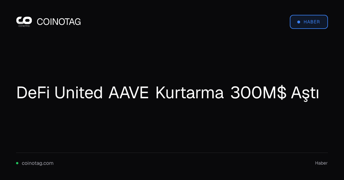 DeFi United AAVE Kurtarma 300M$ Aştı