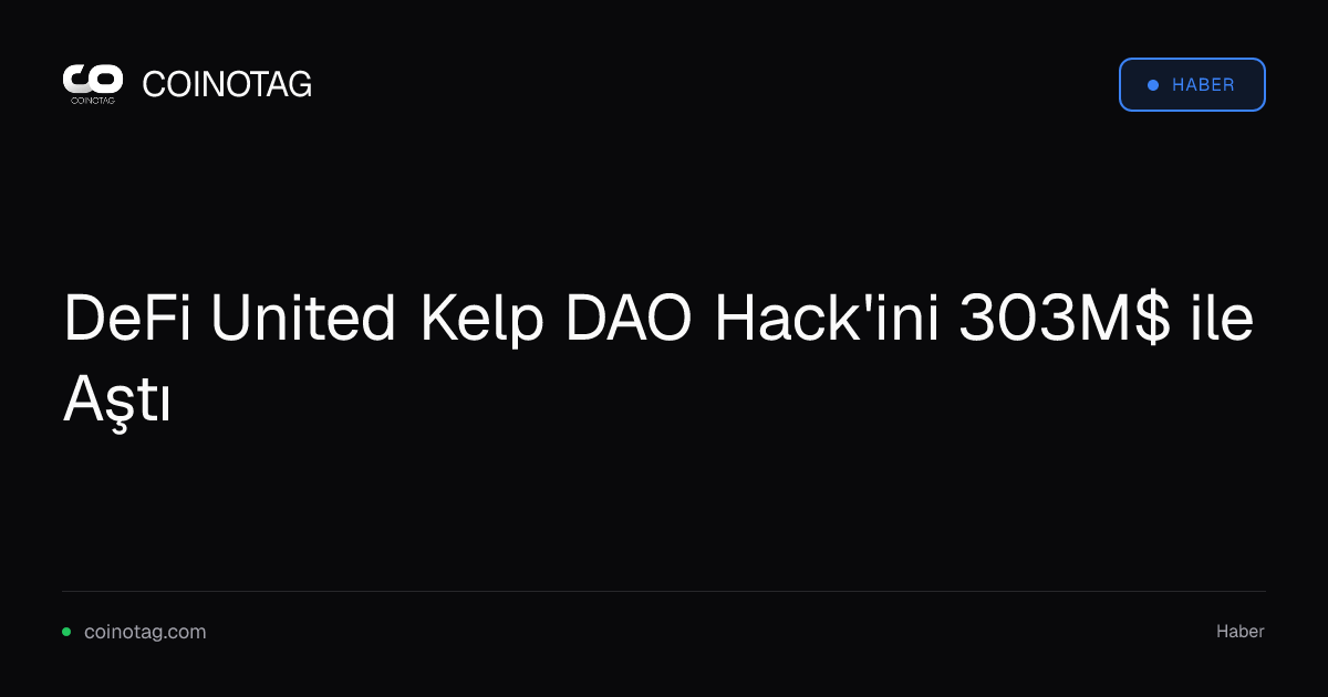 DeFi United Kelp DAO Hack'ini 303M$ ile Aştı