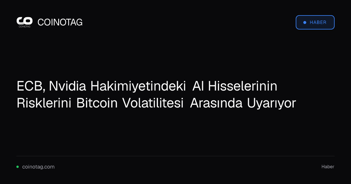 ECB, Nvidia Hakimiyetindeki AI Hisselerinin Risklerini Bitcoin Volatilitesi Arasında Uyarıyor
