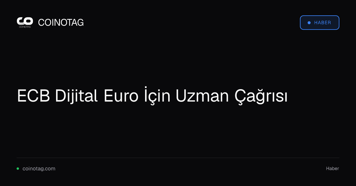 ECB Dijital Euro İçin Uzman Çağrısı