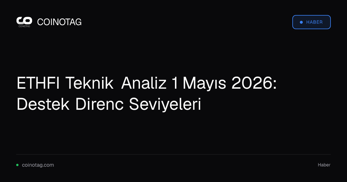 ETHFI Teknik Analiz 1 Mayıs 2026: Destek Direnc Seviyeleri