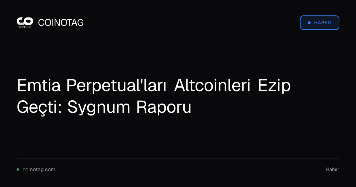Emtia Perpetual'ları Altcoinleri Ezip Geçti: Sygnum Raporu
