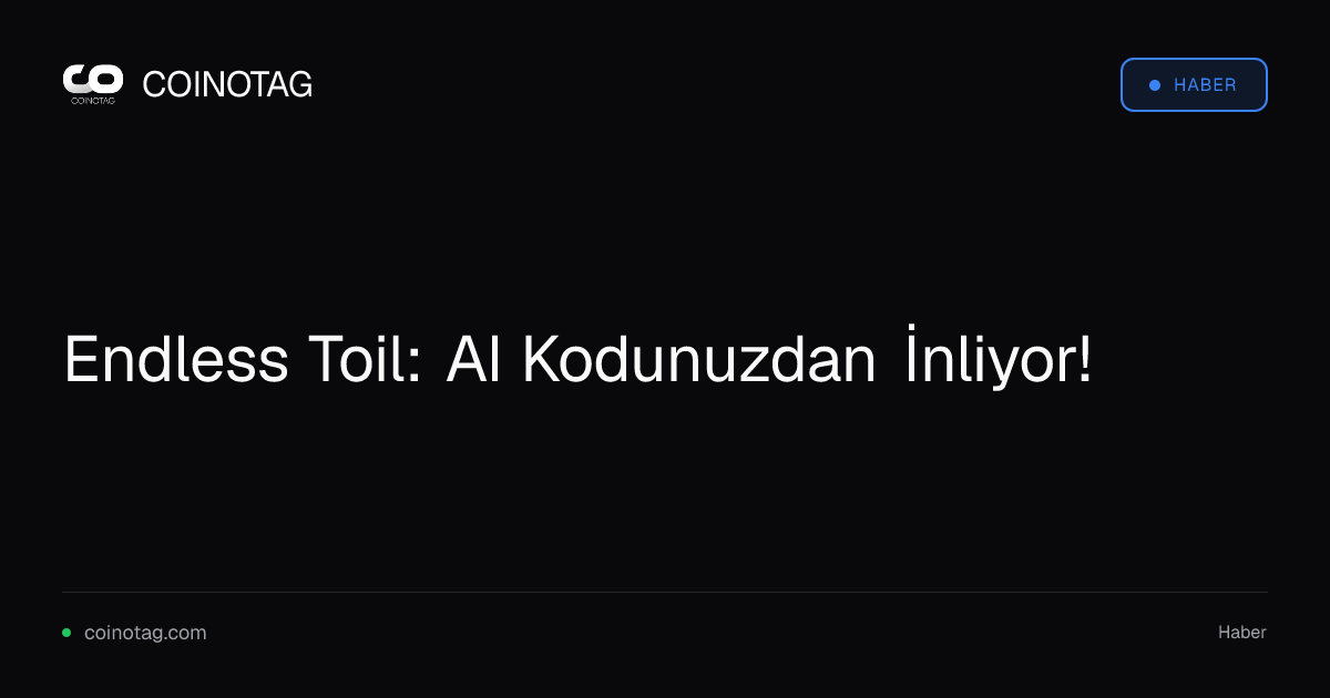 Endless Toil: AI Kodunuzdan İnliyor!