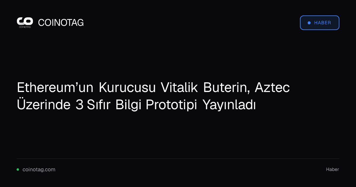 Ethereum’un Kurucusu Vitalik Buterin, Aztec Üzerinde 3 Sıfır Bilgi Prototipi Yayınladı