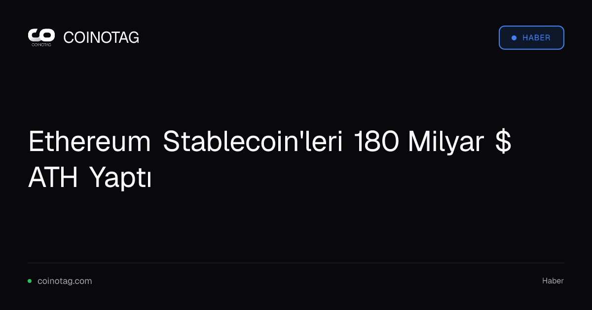 Ethereum Stablecoin'leri 180 Milyar $ ATH Yaptı