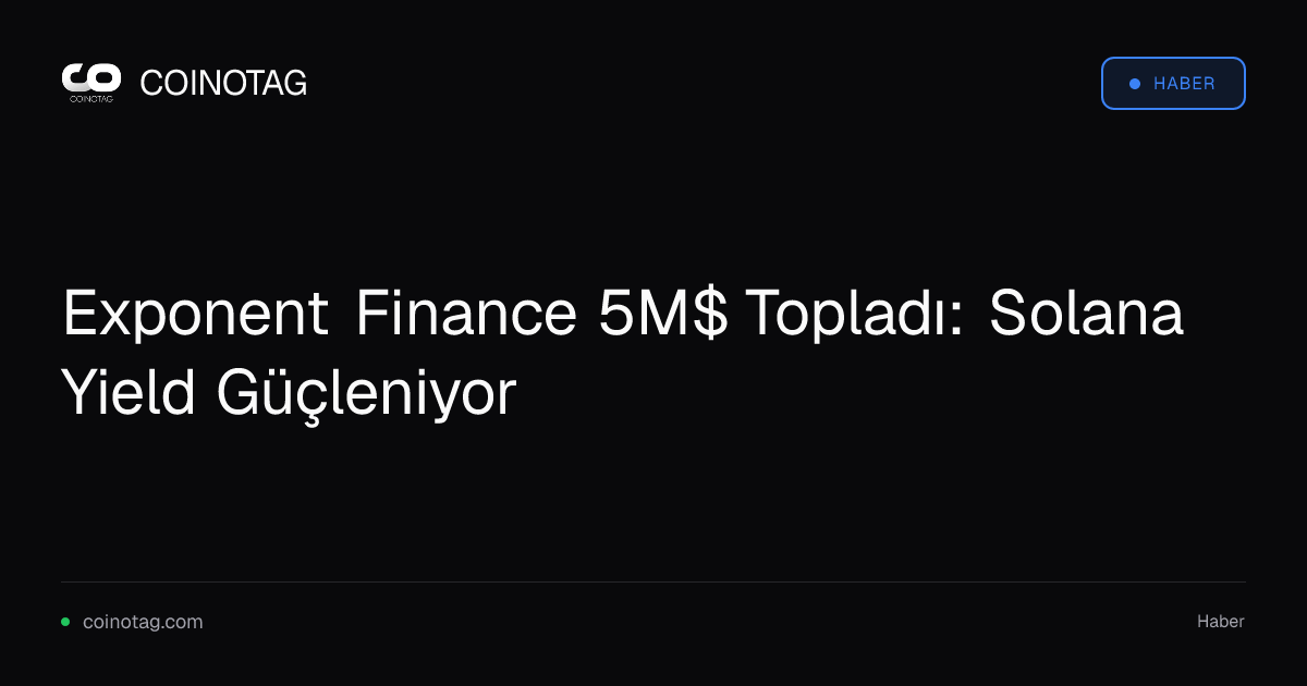 Exponent Finance 5M$ Topladı: Solana Yield Güçleniyor