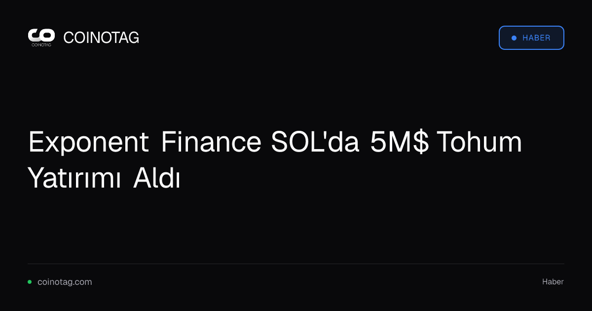 Exponent Finance SOL'da 5M$ Tohum Yatırımı Aldı