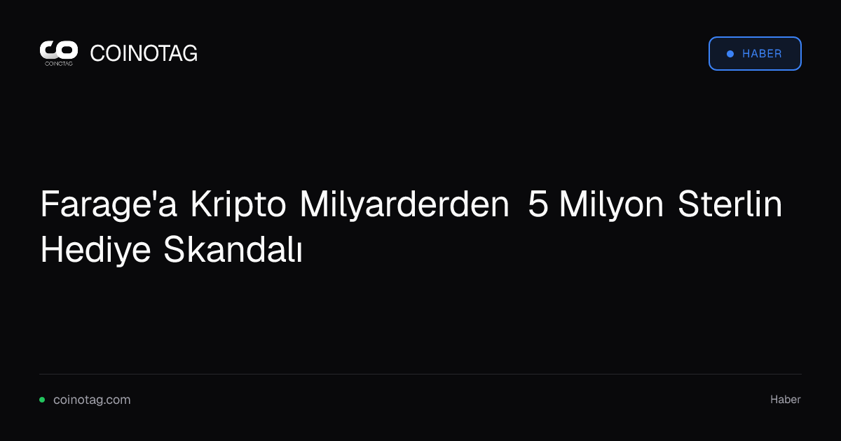 Farage'a Kripto Milyarderden 5 Milyon Sterlin Hediye Skandalı