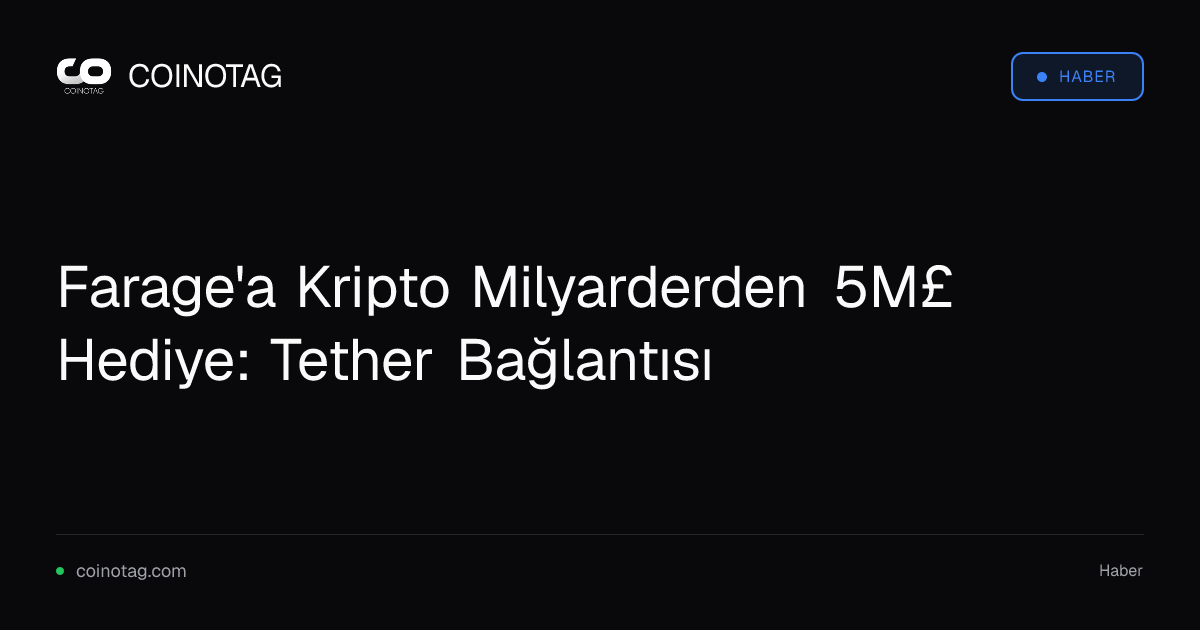 Farage'a Kripto Milyarderden 5M£ Hediye: Tether Bağlantısı